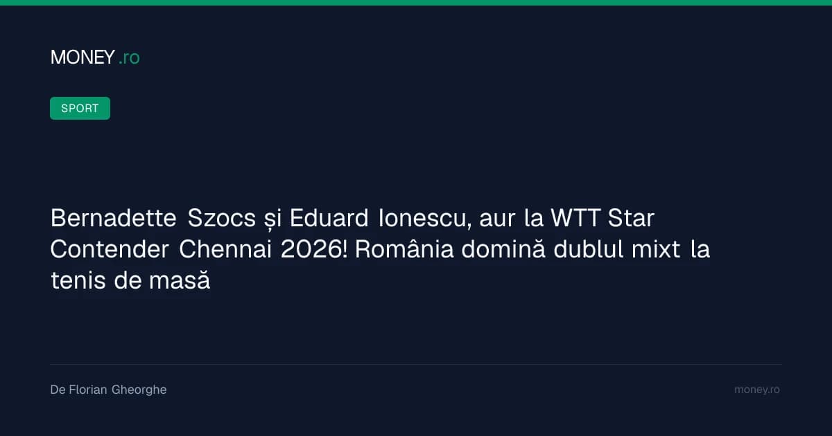 Bernadette Szocs și Eduard Ionescu, aur la WTT Star Contender Chennai 2026! România domină dublul mi
