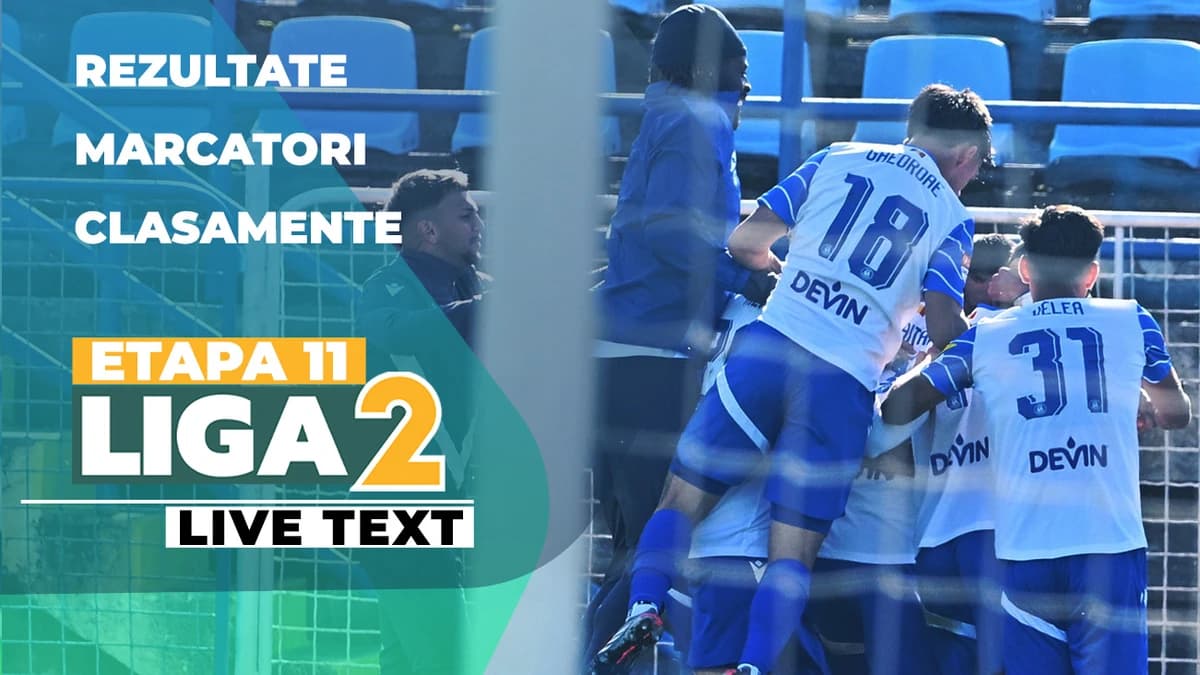 Etapa 11 Liga 2 | Primele cinci meciuri ale zilei se dispută ACUM. S-a înscris în toate jocurile. Su