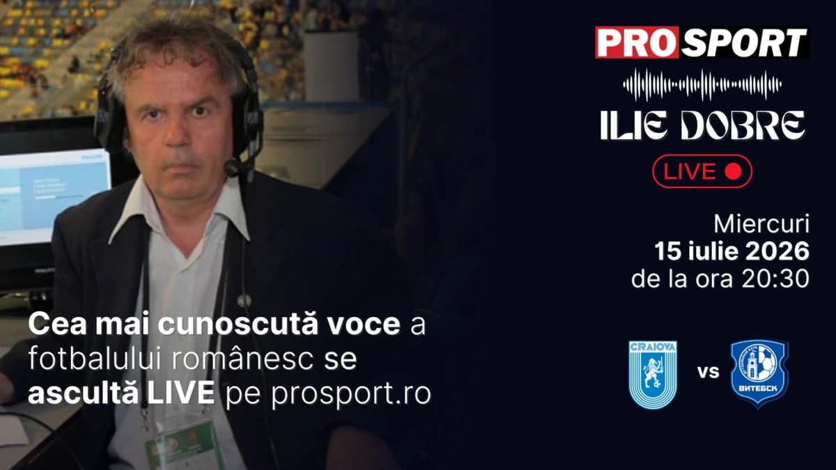 Ilie Dobre comentează LIVE pe ProSport.ro meciul Universitatea Craiova – Vitebsk, miercuri, 15 iulie