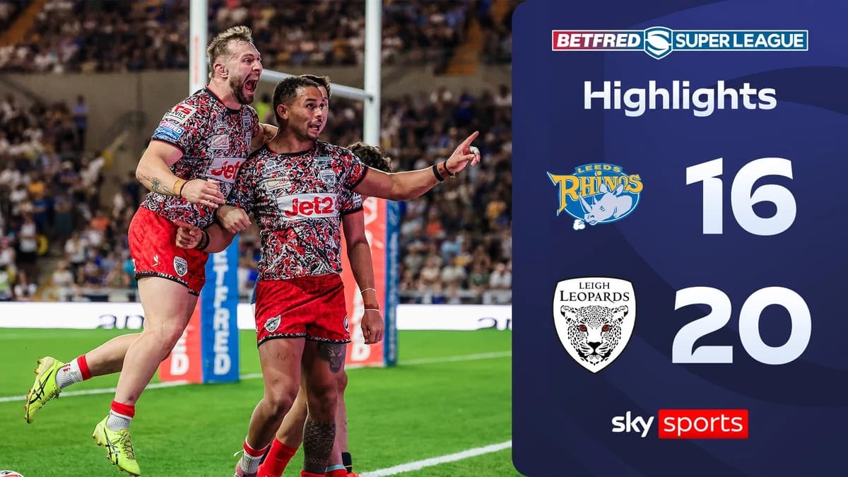 Leeds Rhinos 16-20 Leigh Leopards | Super League highlights