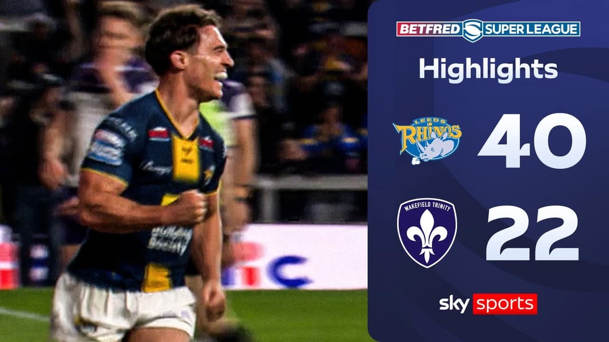 Leeds Rhinos 40-22 Wakefield Trinity | Super League highlights