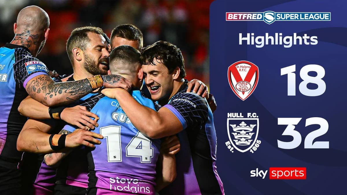 St Helens 18-32 Hull FC | Super League highlights