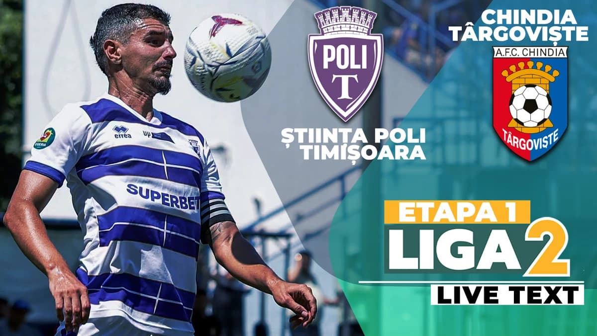 Știința Poli – Chindia se joacă ACUM, în prima etapă a Ligii 2. Echipele din Timișoara și Târgoviște